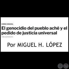 EL GENOCIDIO DEL PUEBLO ACHÉ Y EL PEDIDO DE JUSTICIA UNIVERSAL - Por MIGUEL H. LÓPEZ - Lunes, 14 de Julio de 2014